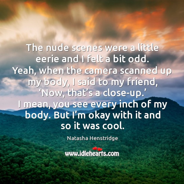 The nude scenes were a little eerie and I felt a bit odd. Natasha Henstridge Picture Quote