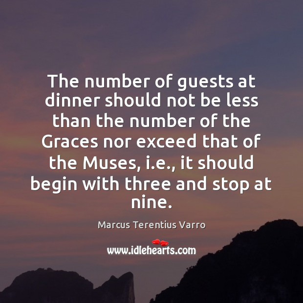 The number of guests at dinner should not be less than the Marcus Terentius Varro Picture Quote