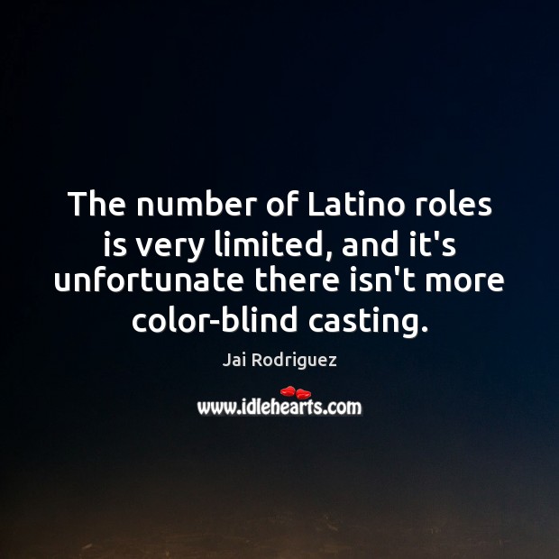The number of Latino roles is very limited, and it’s unfortunate there Image