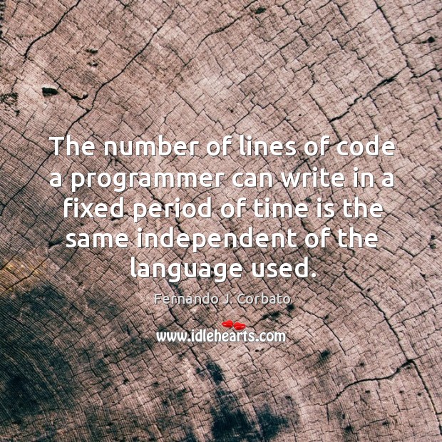 The number of lines of code a programmer can write in a Fernando J. Corbato Picture Quote