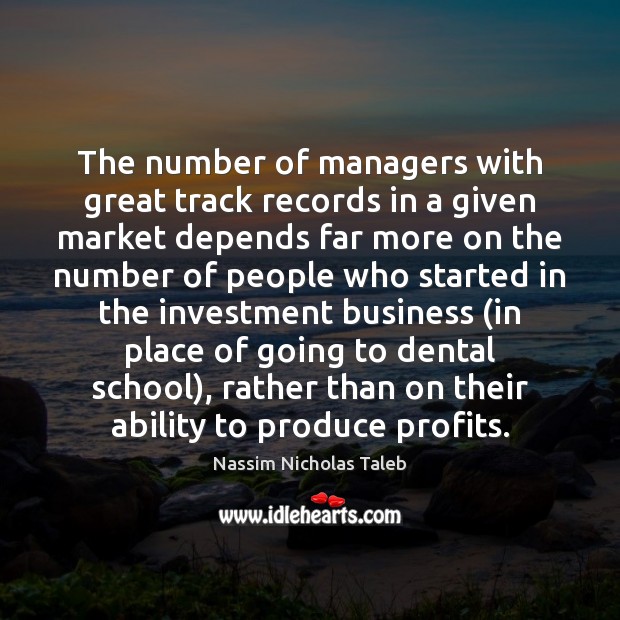 The number of managers with great track records in a given market Image