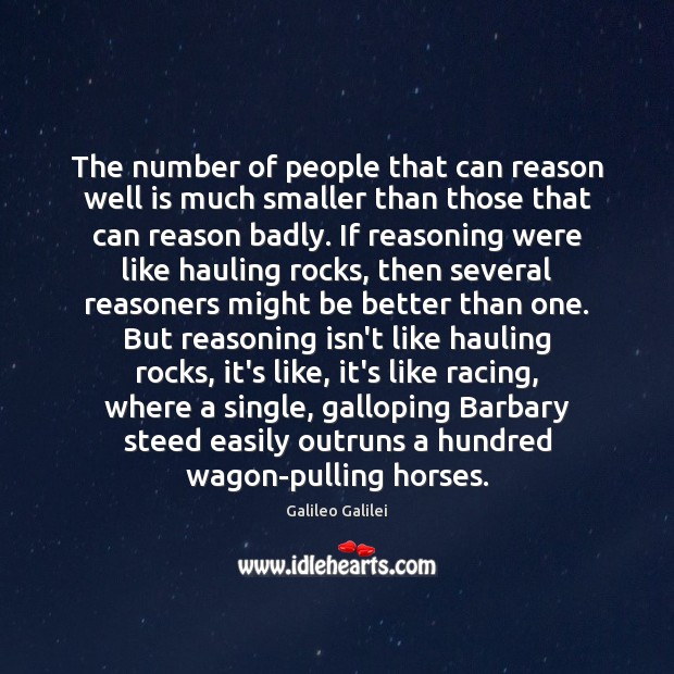 The number of people that can reason well is much smaller than Galileo Galilei Picture Quote