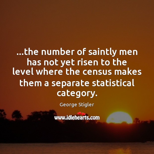 …the number of saintly men has not yet risen to the level Image