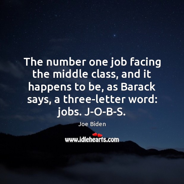 The number one job facing the middle class, and it happens to Joe Biden Picture Quote