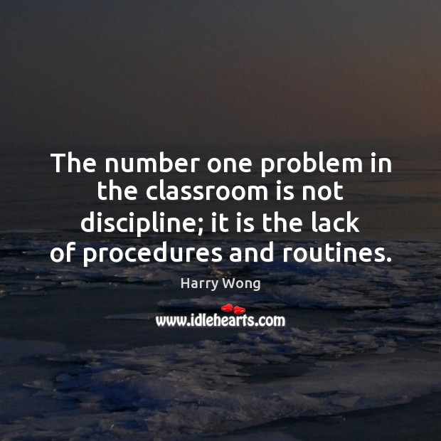 The number one problem in the classroom is not discipline; it is Harry Wong Picture Quote