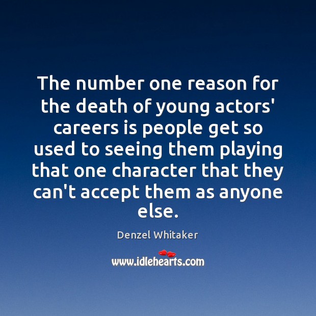 The number one reason for the death of young actors’ careers is Denzel Whitaker Picture Quote
