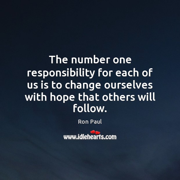 The number one responsibility for each of us is to change ourselves Ron Paul Picture Quote