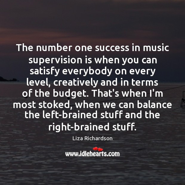 The number one success in music supervision is when you can satisfy Liza Richardson Picture Quote