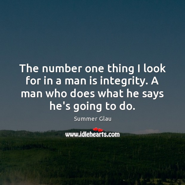The number one thing I look for in a man is integrity. Image