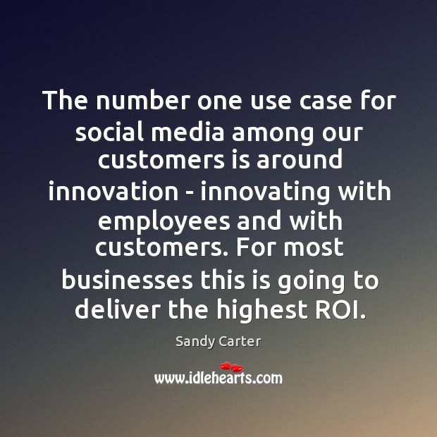 The number one use case for social media among our customers is Sandy Carter Picture Quote