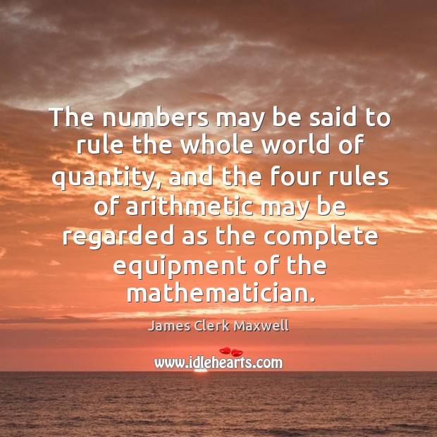 The numbers may be said to rule the whole world of quantity, and the four rules of arithmetic may Image