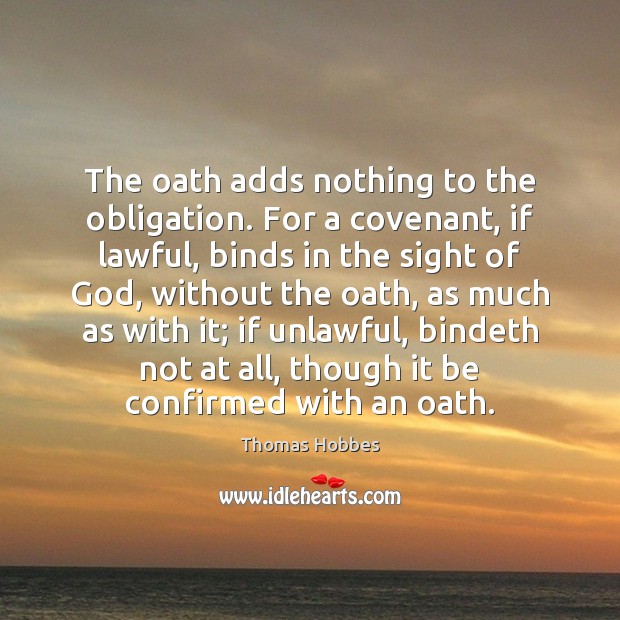 The oath adds nothing to the obligation. For a covenant, if lawful, Image
