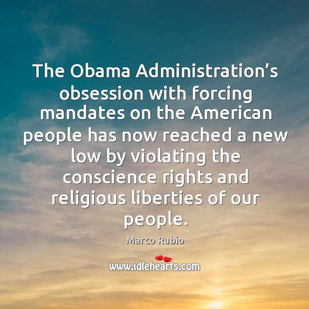 The obama administration’s obsession with forcing mandates on the american people has now reached a Image