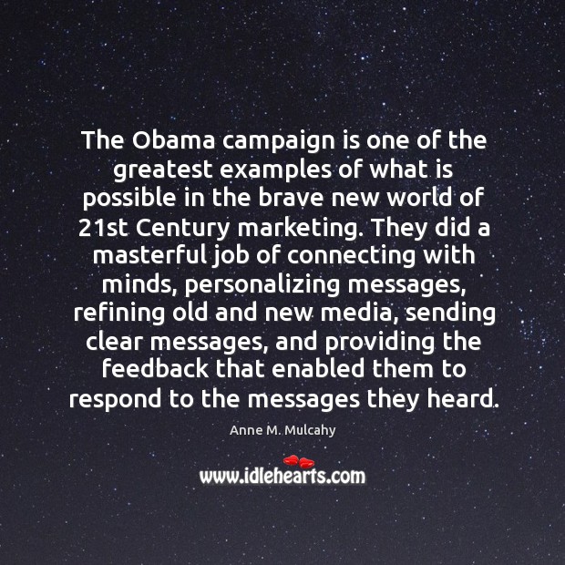 The Obama campaign is one of the greatest examples of what is Anne M. Mulcahy Picture Quote