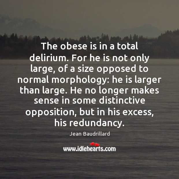 The obese is in a total delirium. For he is not only Image