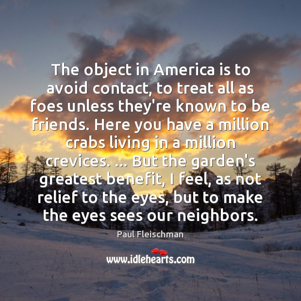 The object in America is to avoid contact, to treat all as Paul Fleischman Picture Quote