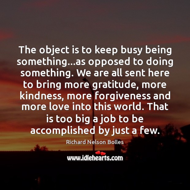 The object is to keep busy being something…as opposed to doing Richard Nelson Bolles Picture Quote