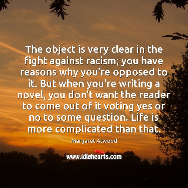 The object is very clear in the fight against racism; you have Margaret Atwood Picture Quote