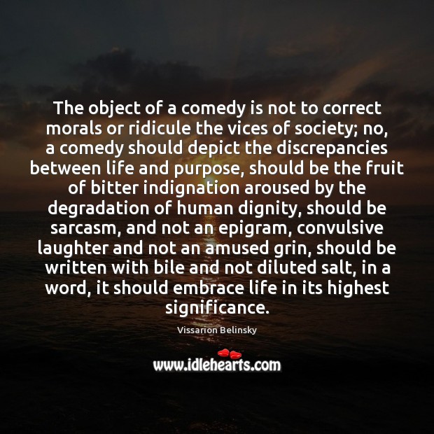 The object of a comedy is not to correct morals or ridicule Vissarion Belinsky Picture Quote