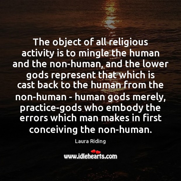 The object of all religious activity is to mingle the human and Image