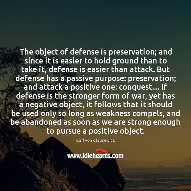 The object of defense is preservation; and since it is easier to Carl von Clausewitz Picture Quote