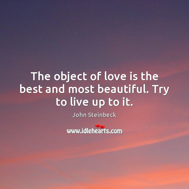 The object of love is the best and most beautiful. Try to live up to it. Image