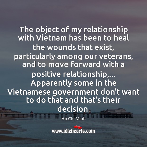 The object of my relationship with Vietnam has been to heal the Ho Chi Minh Picture Quote
