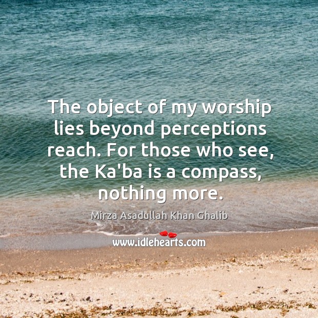 The object of my worship lies beyond perceptions reach. For those who Image