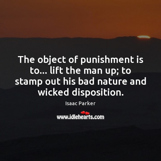 The object of punishment is to… lift the man up; to stamp Punishment Quotes Image