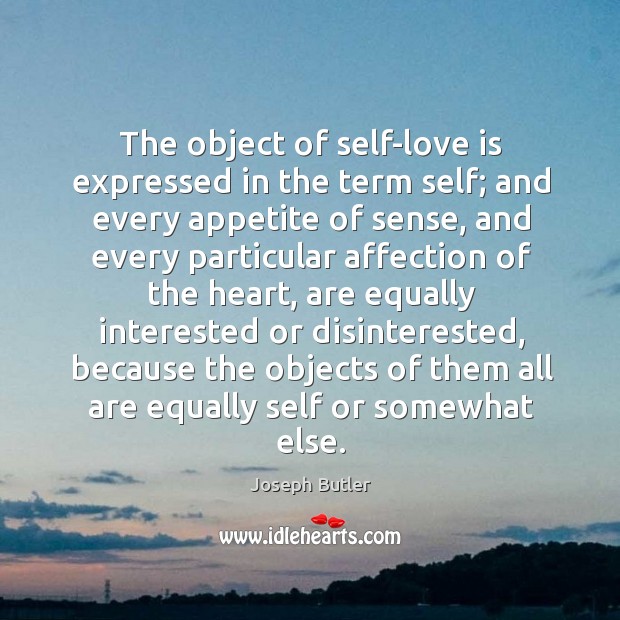 The object of self-love is expressed in the term self; Joseph Butler Picture Quote