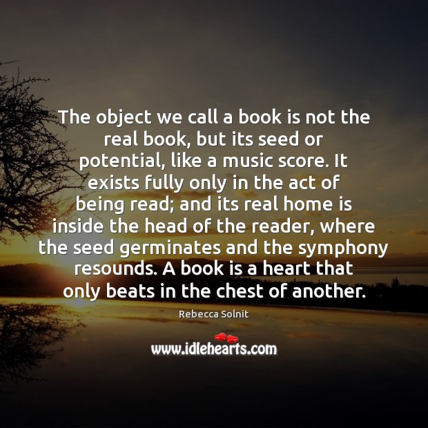 The object we call a book is not the real book, but Rebecca Solnit Picture Quote