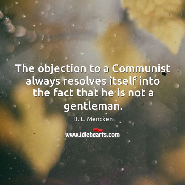 The objection to a Communist always resolves itself into the fact that Image
