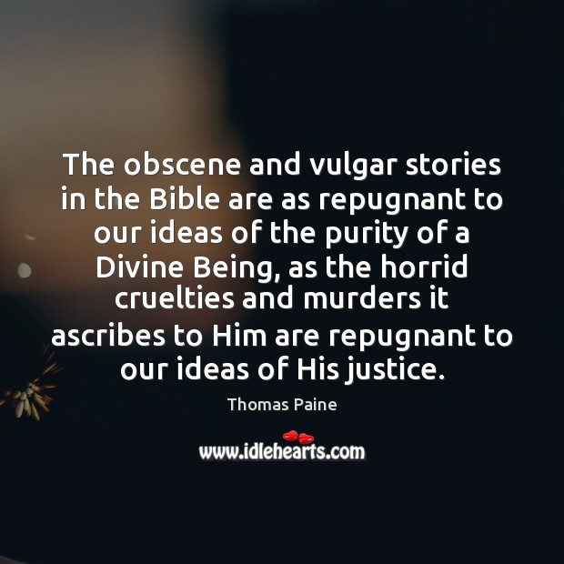 The obscene and vulgar stories in the Bible are as repugnant to Thomas Paine Picture Quote