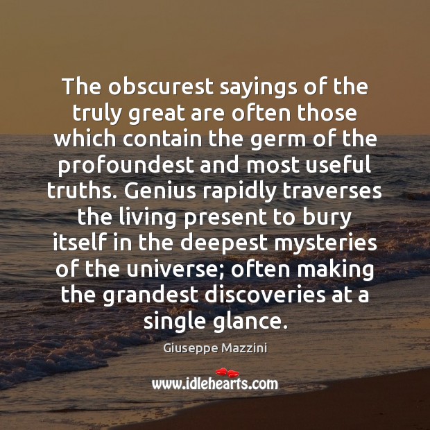 The obscurest sayings of the truly great are often those which contain Giuseppe Mazzini Picture Quote