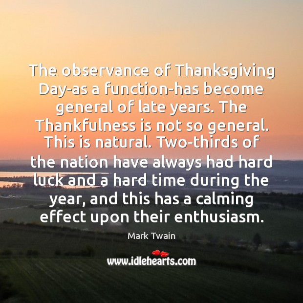 The observance of Thanksgiving Day-as a function-has become general of late years. 