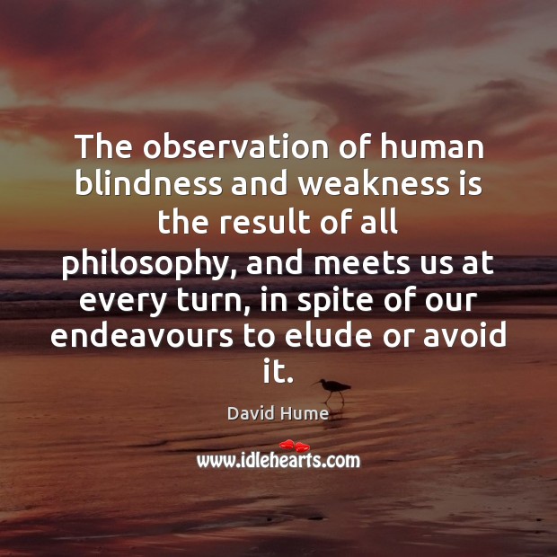The observation of human blindness and weakness is the result of all Image