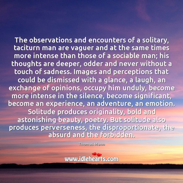 The observations and encounters of a solitary, taciturn man are vaguer and Thomas Mann Picture Quote