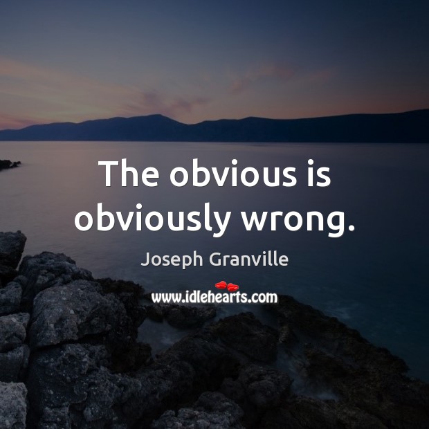 The obvious is obviously wrong. Image