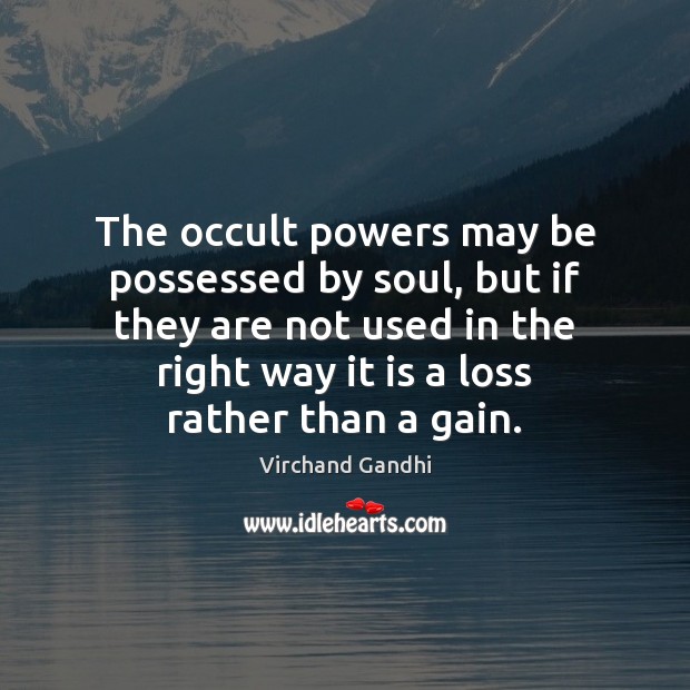 The occult powers may be possessed by soul, but if they are Virchand Gandhi Picture Quote