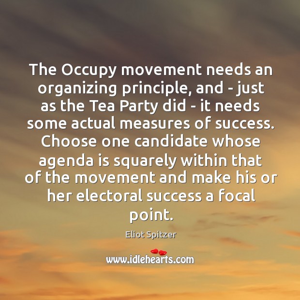 The Occupy movement needs an organizing principle, and – just as the Eliot Spitzer Picture Quote