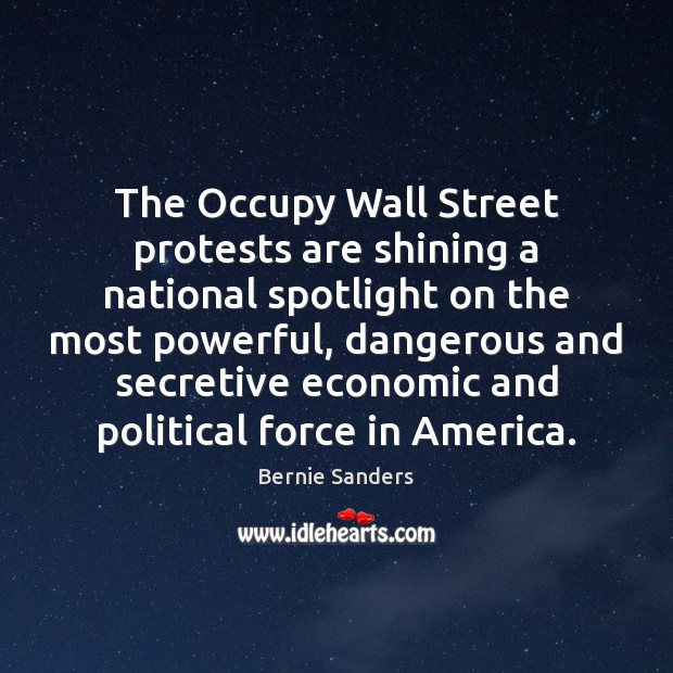 The Occupy Wall Street protests are shining a national spotlight on the Bernie Sanders Picture Quote