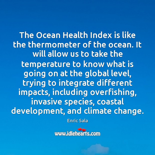 The Ocean Health Index is like the thermometer of the ocean. It Climate Change Quotes Image