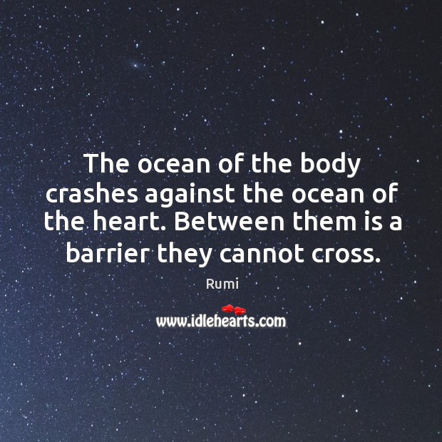 The ocean of the body crashes against the ocean of the heart. Image