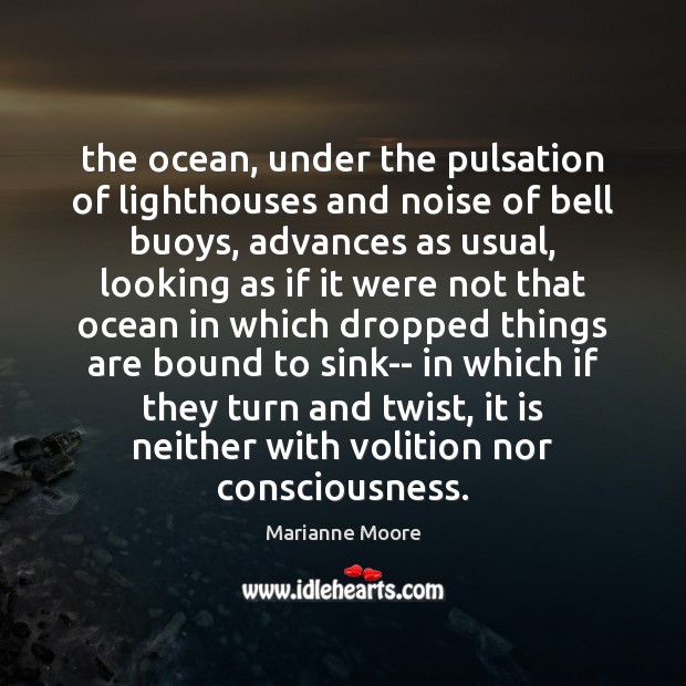 The ocean, under the pulsation of lighthouses and noise of bell buoys, Marianne Moore Picture Quote