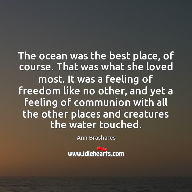 The ocean was the best place, of course. That was what she Ann Brashares Picture Quote