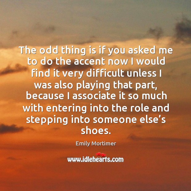 The odd thing is if you asked me to do the accent now I would find it very difficult Image