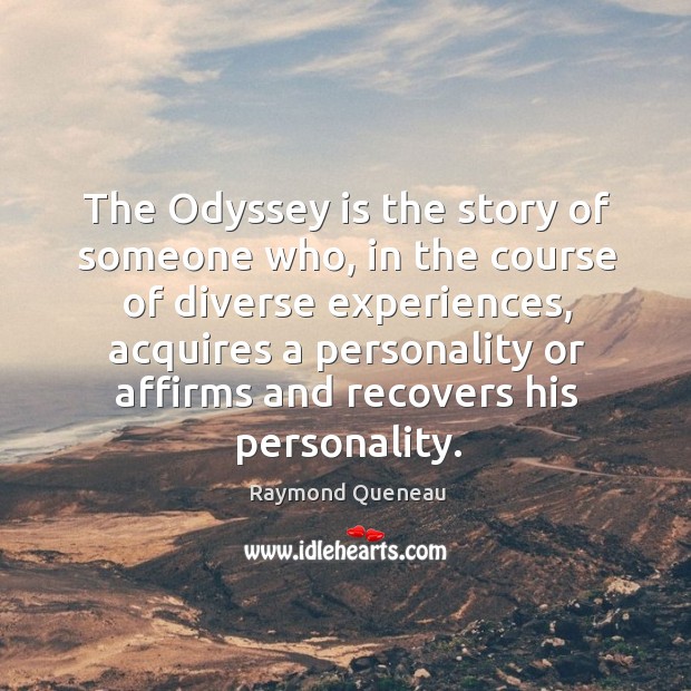 The odyssey is the story of someone who, in the course of diverse experiences Image
