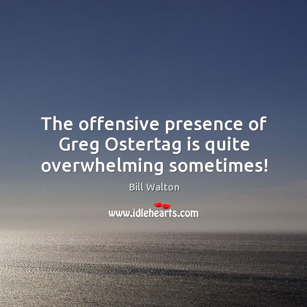 The offensive presence of Greg Ostertag is quite overwhelming sometimes! Offensive Quotes Image