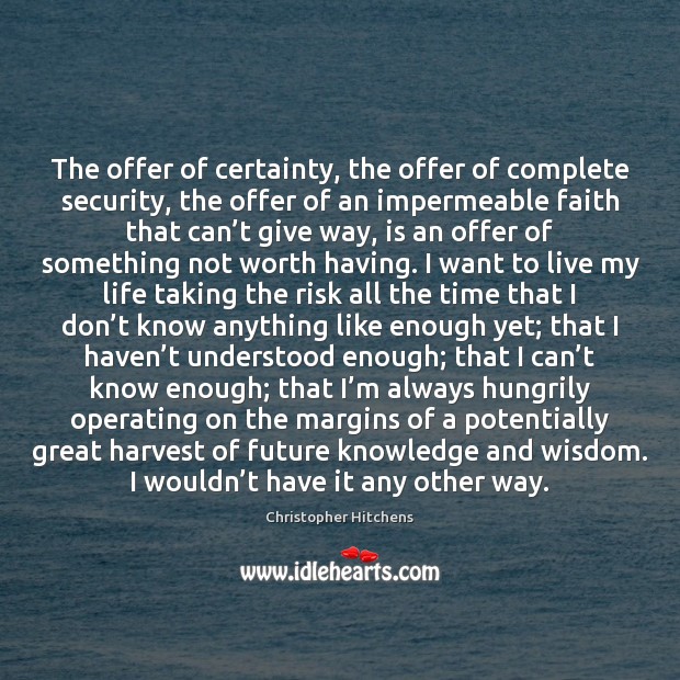 The offer of certainty, the offer of complete security, the offer of Christopher Hitchens Picture Quote