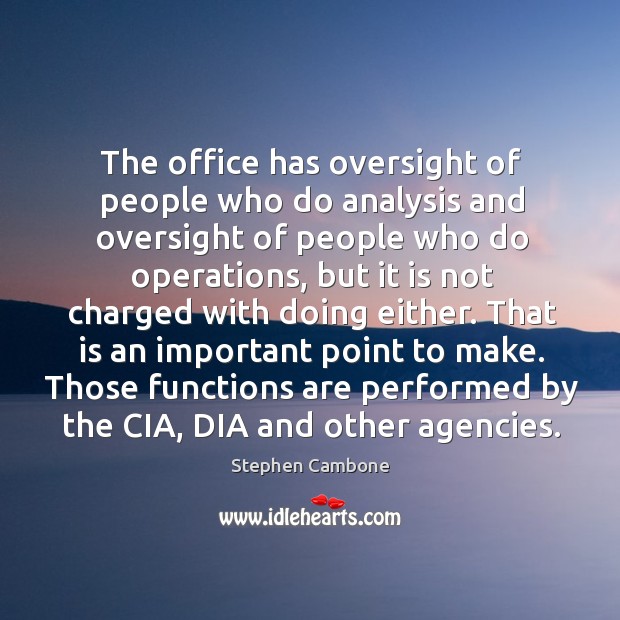 The office has oversight of people who do analysis and oversight of people who do operations Stephen Cambone Picture Quote